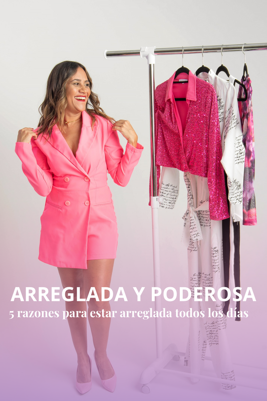 ARREGLADA Y PODEROSA: 5 CLAVES PARA VERTE Y SENTIRTE BIEN TODOS LOS DIAS
